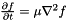 $\frac{\partial f}{\partial t} = \mu\nabla^2 f$